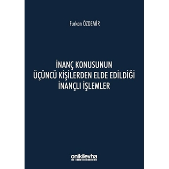 Inanç Konusunun Üçüncü Kişilerden Elde Edildiği Inançlı Işlemler Furkan Özdemir