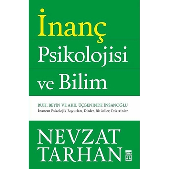 Inanç Psikolojisi Ve Bilim Ruh, Beyin Ve Akıl Üçgeninde Insanoğlu Nevzat Tarhan