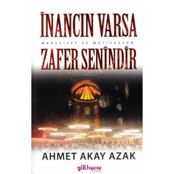 Inancın Varsa Zafer Senindir ;(Maneviyat Ve Motivasyon) Ahmet Akay Azak