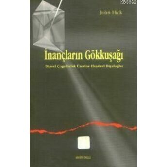 Inançların Gökkuşağı; Dinsel Çoğulculuk Eleştirel Diyaloglardinsel Çoğulculuk Eleştirel Diyaloglar John Hick