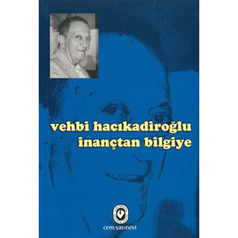 Inançtan Bilgiye - Vehbi Hacıkadiroğlu