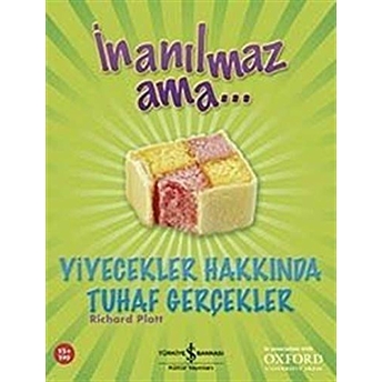 Inanılmaz Ama... Yiyecekler Hakkında Tuhaf Gerçekler Richard Platt