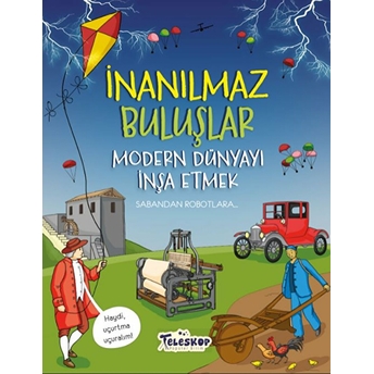 Inanılmaz Buluşlar Modern Dünyayı Inşa Etmek Matt Turner