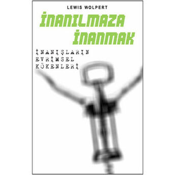 Inanılmaza Inanmak Inanışların Evrimsel Kökenleri Lewis Wolpert