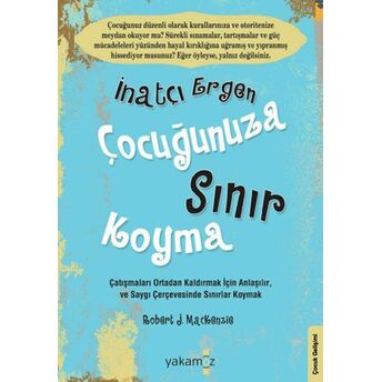 Inatçı Ergen Çocuğunuza Sınır Koyma Robert J. Mackenzie