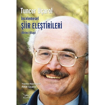 Incelemesel Şiir Eleştirileri (Birinci Kitap) Tuncer Uçarol