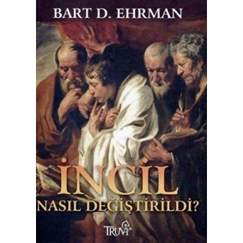 Incil Nasıl Değiştirildi? Bart D. Ehrman