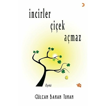 Incirler Çiçek Açmaz Gülcan Baran Turan