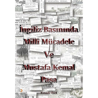 Ingiliz Basınında Milli Mücadele Ve Mustafa Kemal Paşa - Ertürk Özel