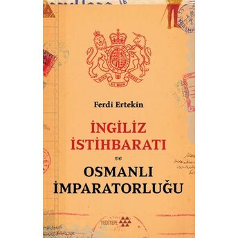 Ingiliz Istihbaratı Ve Osmanlı Imparatorluğu Ferdi Ertekin