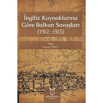 Ingiliz Kaynaklarına Göre Balkan Savaşları Levent Yıkıcı