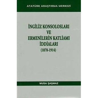 Ingiliz Konsolosları Ve Ermenilerin Katliamı Iddiaları-Musa Şaşmaz