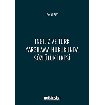 Ingiliz Ve Türk Yargılama Hukukunda Sözlülük Ilkesi