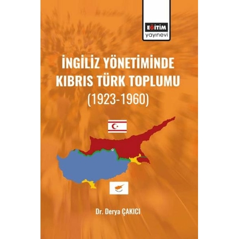 Ingiliz Yönetiminde Kıbrıs Türk Toplumu (1923-1960) Derya Çakıcı