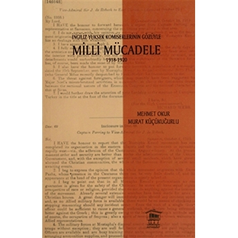 Ingiliz Yüksek Komiselerinin Gözüyle Milli Mücadele 1918-1920 Mehmet Okur, Murat Küçükuğurlu