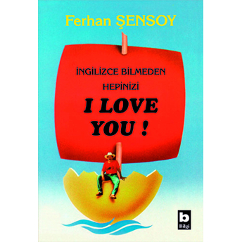 Ingilizce Bilmeden Hepinizi I Love You Ferhan Şensoy