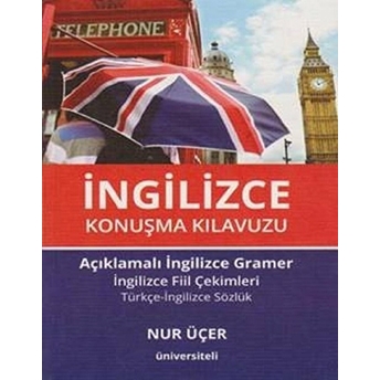 Ingilizce Konuşma Kılavuzu Açıklamalı Ingilizce Gramer Türkçe Ingilizce Sözlük - Nur Üçer