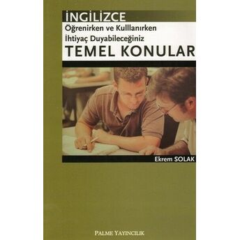 Ingilizce Öğrenirken Ve Kullanırken Ihtiyaç Duyabileceğiniz Temel Konular Ekrem Solak