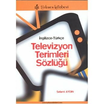 Ingilizce-Türkçe Televizyon Terimleri Sözlüğü Selami Aydın