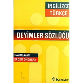 Ingilizce - Türkçe / Türkçe - Ingilizce Deyimler Sözlüğü Erdem Öndoğan