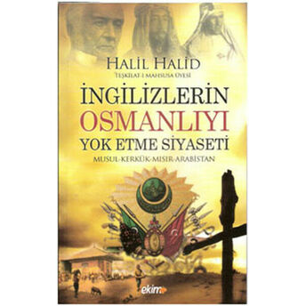 Ingilizlerin Osmanlıyı Yok Etme Siyaseti Halil Halid