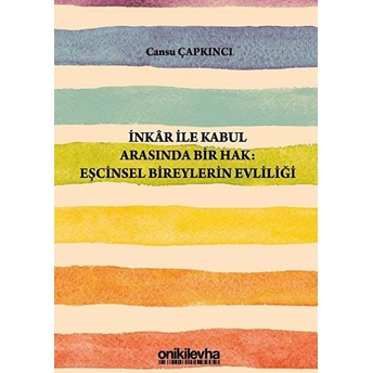 Inkar Ile Kabul Arasında Bir Hak: Eşcinsel Bireylerin Evliliği - Cansu Çapkıncı