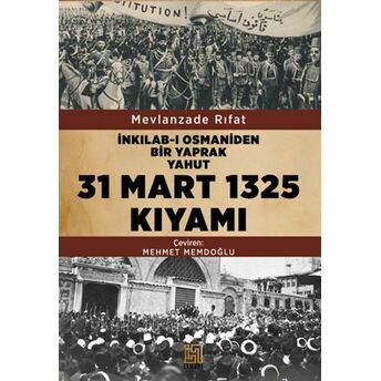 Inkılab-I Osmaniden Bir Yaprak Yahut 31 Mart 1325 Kıyamı Mevlanzade Rıfat