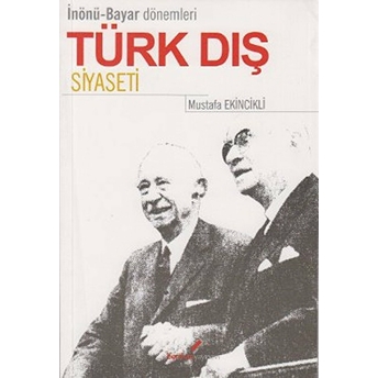 Inönü Bayar Dönemleri Türk Dış Siyaseti-Mustafa Ekincikli