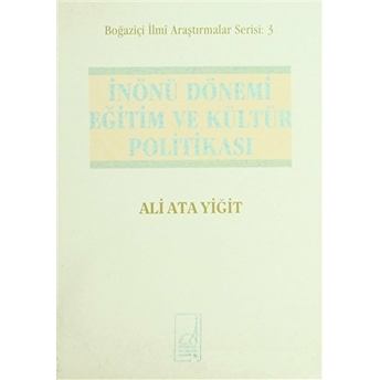 Inönü Dönemi Eğitim Ve Kültür Politikası 1938-1950 Ali Ata Yiğit