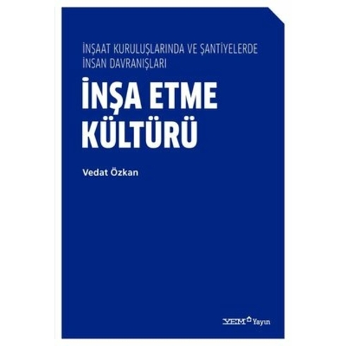 Inşa Etme Kültürü - Inşaat Kuruluşlarında Ve Şantiyelerde Insan Davranışları - Vedat Özkan