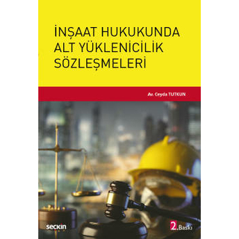 Inşaat Hukukunda Alt Yüklenicilik Sözleşmeleri Ceyda Tutkun