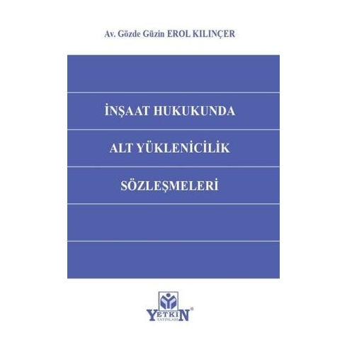 Inşaat Hukukunda Alt Yüklenicilik Sözleşmeleri Gözde Güzin Erol Kılınçer