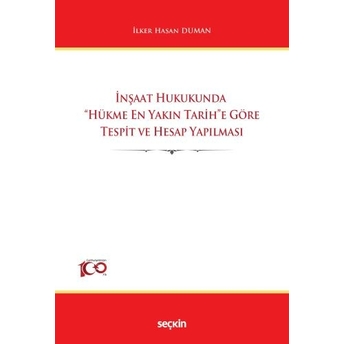 Inşaat Hukukunda &Quot;Hükme En Yakın Tarih&Quot;E Göre Tespit Ve Hesap Yapılması Ilker Hasan Duman