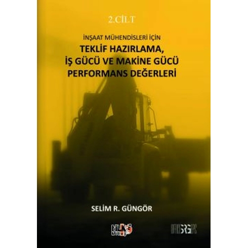 Inşaat Mühendisleri Için Teklif Hazırlama, Iş Gücü Ve Makine Gücü Performans Değerleri Selim Rıdvan Güngör