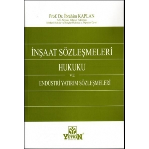 Inşaat Sözleşmeleri Hukuku Ve Endüstri Yatırım Sözleşmeleri Ibrahim Kaplan