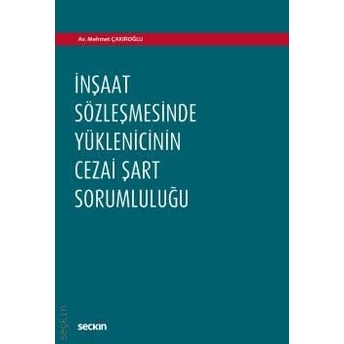 Inşaat Sözleşmesinde Yüklenicinin Cezai Şart Sorumluluğu Mehmet Çakıroğlu