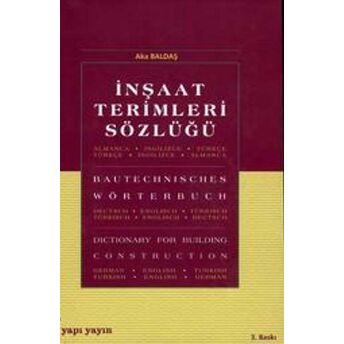 Inşaat Terimleri Sözlüğü Almanca - Türkçe / Ingilizce - Ingilizce / Türkçe - Almanca Bautechnisches Wörterbuch Dictionary For Building Construction Aka Baldaş