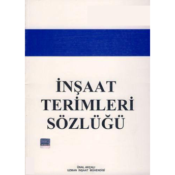 Inşaat Terimleri Sözlüğü - Ünal Akçalı Ünal Akçalı