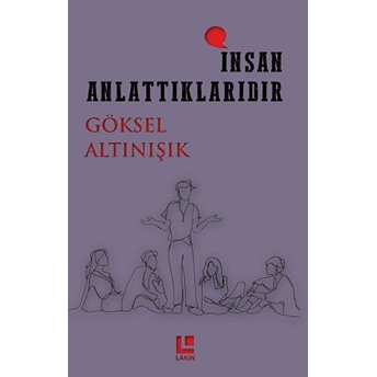 Insan Anlattıklarıdır Göksel Altınışık