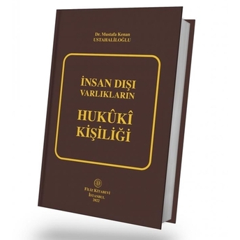 Insan Dışı Varlıkların Hukuki Kişiliği Mustafa Kenan Ustahaliloğlu