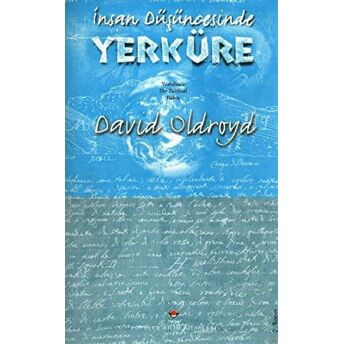 Insan Düşüncesinde Yerküre: Yerbilim’e Bir Tarihsel Bakış Ciltli David Oldroyd