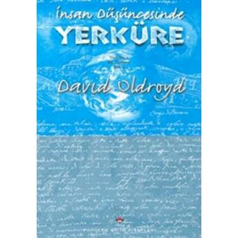 Insan Düşüncesinde Yerküre: Yerbilim’e Bir Tarihsel Bakış David Oldroyd