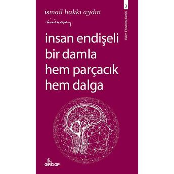 Insan Endişeli Bir Damla Hem Parçacık Hem Dalga Ismail Hakkı Aydın