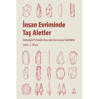 Insan Evriminde Taş Aletler - Teknolojik Primatlar Arasında Davranışsal Farklılıklar John J. Shea