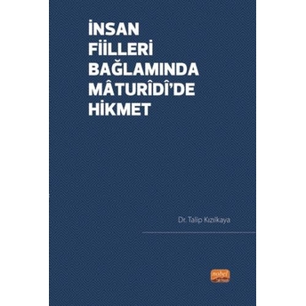 Insan Fiilleri Bağlamında Mâturîdî’de Hikmet Talip Kızılkaya