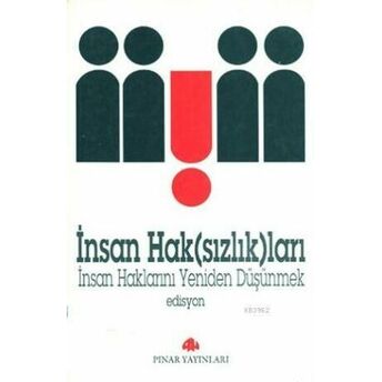 Insan Hak(Sızlık)Ları; Insan Haklarını Yeniden Düşünmekinsan Haklarını Yeniden Düşünmek Edisyon