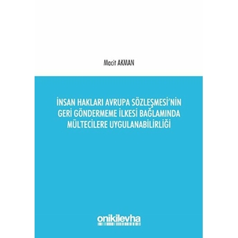 Insan Hakları Avrupa Sözleşmesi'nin Geri Göndermeme Ilkesi Bağlamında Mültecilere Uygulanabilirliği - Macit Akman