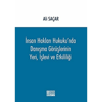 Insan Hakları Hukuku'nda Danışma Görüşlerinin Yeri, Işlevi Ve Etkililiği