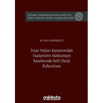 Insan Hakları Kapsamındaki Faaliyetlerin Mahkumiyet Kararlarında Delil Olarak Kullanılması Ciltli M. Fatih Karabulut