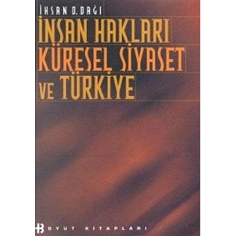 Insan Hakları Küresel Siyaset Ve Türkiye Ihsan D. Dağı